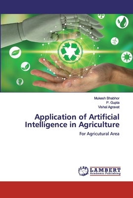 Application of Artificial Intelligence in Agriculture by Vishal Agravat, P. Gupta, Mukesh Bhabhor