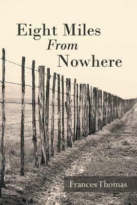 Eight Miles from Nowhere by Frances Thomas