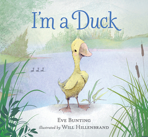 I'm a Duck by Eve Bunting, Will Hillenbrand