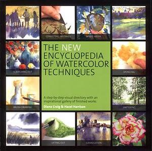 The New Encyclopedia of Watercolor Techniques: A Step-by-step Visual Directory, with an Inspirational Gallery of Finished Works by Diana Craig, Diana Craig