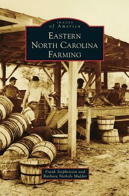 Eastern North Carolina Farming by E. Frank Stephenson, Frank Stephenson, Barbara Nichols Mulder