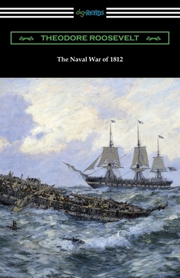 The Naval War of 1812 by Theodore Roosevelt