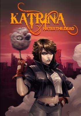 Katrina Hates The Dead: A blasphemous action-adventure comedy by Russell Nohelty
