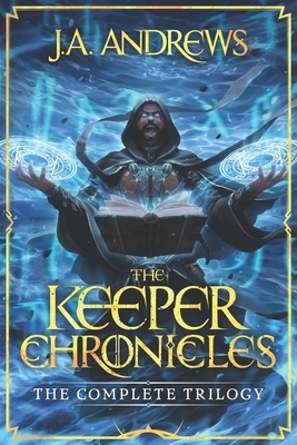 The Keeper Chronicles: The Complete Trilogy by J.A. Andrews