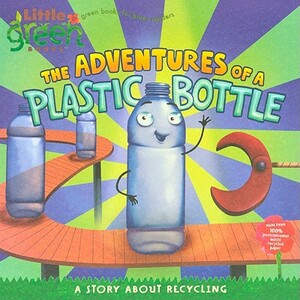 The Adventures of a Plastic Bottle: A Story about Recycling by Alison Inches