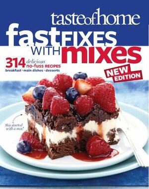 Taste of Home Fast Fixes with Mixes: 314 Delicious No-Fuss Recipes by Taste of Home