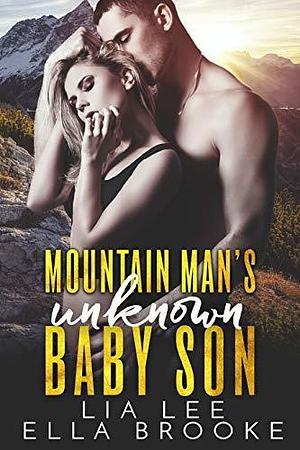 Mountain Man's Unknown Baby Son by Lia Lee, Lia Lee, Ella Brooke
