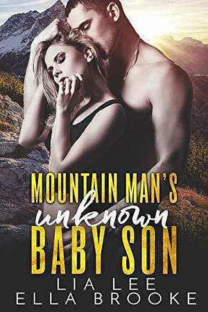 Mountain Man's Unknown Baby Son by Ella Brooke, Lia Lee, Lia Lee