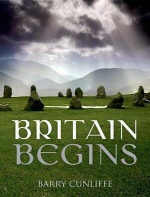 Britain Begins by Barry W. Cunliffe