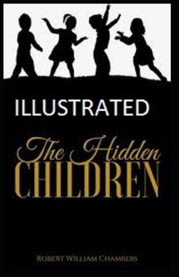 The Hidden Children Illustrated by Robert W. Chambers