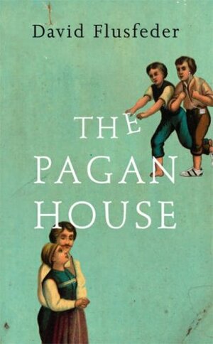 The Pagan House by David L. Flusfeder