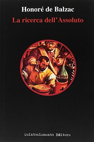 La Ricerca Dell'Assoluto by Honoré de Balzac, Ferdinando Camon