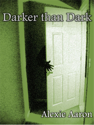 Darker than Dark by Alexie Aaron