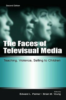 The Faces of Televisual Media: Teaching, Violence, Selling to Children by 