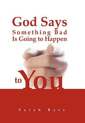 God Says Something Bad Is Going to Happen to You by Sarah Bass