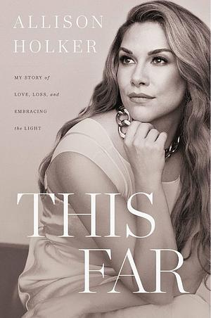 This Far: My Story of Love, Loss, and Embracing the Light by Allison Holker