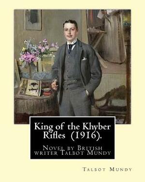 King of the Khyber Rifles (1916). By: Talbot Mundy: King of the Khyber Rifles is a novel by British writer Talbot Mundy. Captain Athelstan King is a s by Talbot Mundy