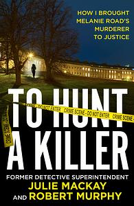 To Hunt a Killer by Julie Mackay, Robert Murphy