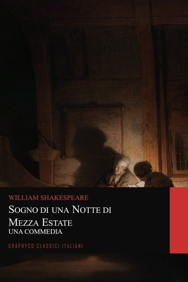 Sogno di una notte di mezza estate. Una Commedia (Graphyco Classici Italiani) by William Shakespeare
