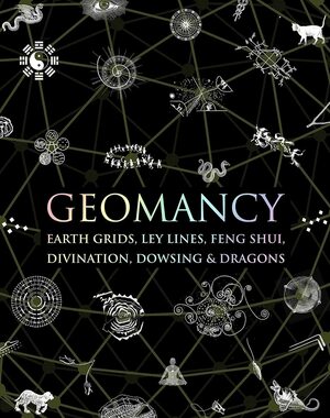 Geomancy: Earth Grids, Ley Lines, Feng Shui, Divination, Dowsing, & Dragons by Hugh Newman, Richard Creightmore, Jewels Rocka