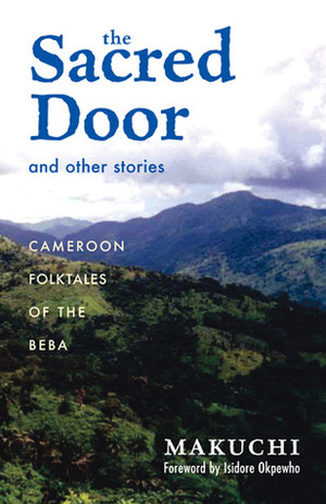 The Sacred Door and Other Stories: Cameroon Folktales of the Beba by Makuchi, Isidore Okpewho