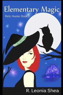 Elementary Magic: Relic Hunter Book 1 by R. Leonia Shea