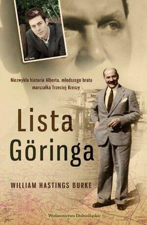 Lista Göringa. Niezwykła historia Alberta, młodszego brata marszałka Trzeciej Rzeszy by William Hastings Burke