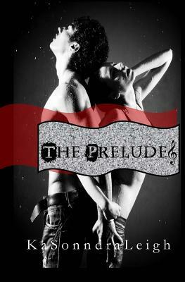 The Prelude: A Musical Interlude Novel by Kasonndra Leigh