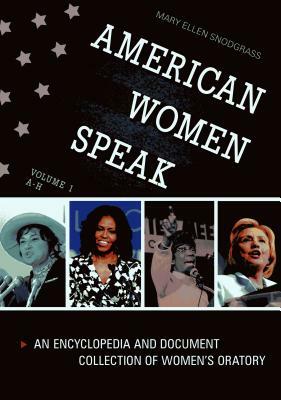 American Women Speak [2 Volumes]: An Encyclopedia and Document Collection of Women's Oratory by Mary Ellen Snodgrass