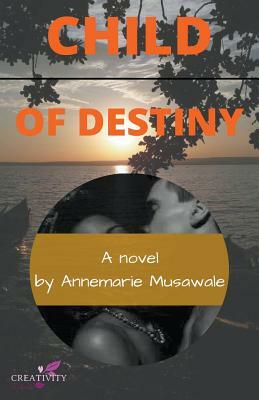 Child of Destiny by Annemarie Musawale