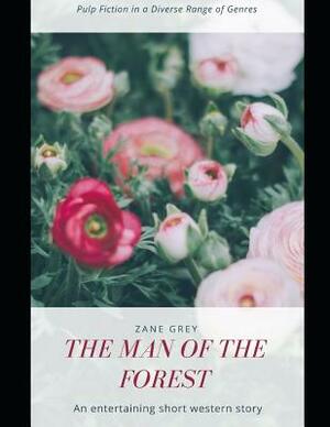 The Man of the Forest: ( Annotated ) by Zane Grey