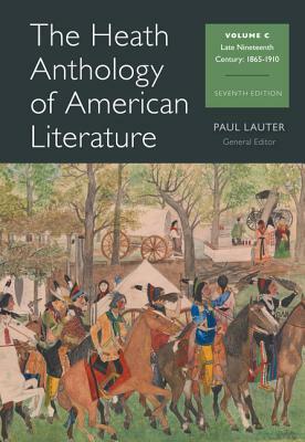 The Heath Anthology of American Literature, Volume C: Late Nineteenth Century: 1865-1910 by John Alberti, Richard Yarborough, Paul Lauter