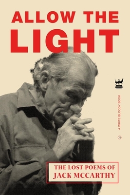 Allow the Light: The Lost Poems of Jack McCarthy by Jack McCarthy