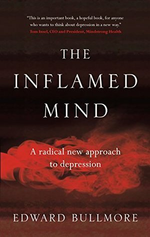 The Inflamed Mind: A Radical New Approach to Depression by Edward Bullmore