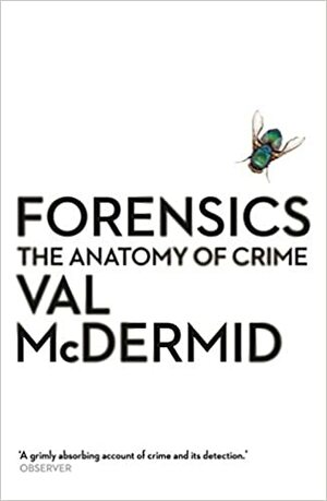 Forensics: The Anatomy of Crime by Val McDermid