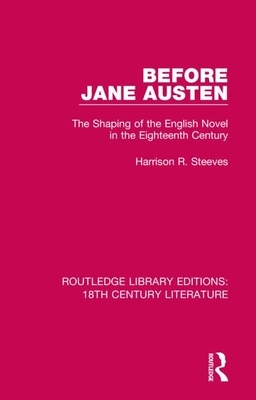 Before Jane Austen: The Shaping of the English Novel in the Eighteenth Century by Harrison R. Steeves
