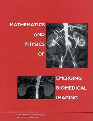 Mathematics and Physics of Emerging Biomedical Imaging by Division on Engineering and Physical Sci, Commission on Physical Sciences Mathemat, National Research Council