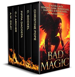 Bad Magic: 5 Novels of Demons, Djinn, Witches, Warlocks, Vampires, and Gods Gone Rogue by C.J. Archer, Christine Pope, A.W. Exley, C. Gockel, Pippa DaCosta