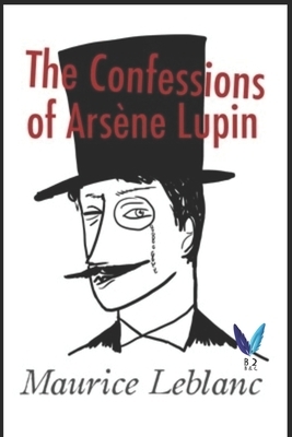 The Confessions of Arsène Lupin by Maurice Leblanc