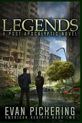 Legends: A Post-Apocalyptic Novel by Evan Pickering