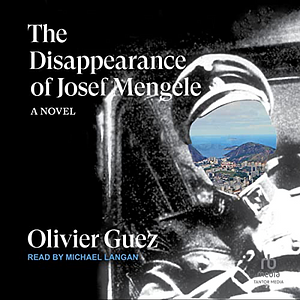 The Disappearance of Josef Mengele by Olivier Guez