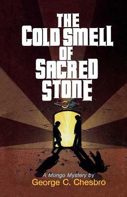 The Cold Smell of Sacred Stone by George C. Chesbro