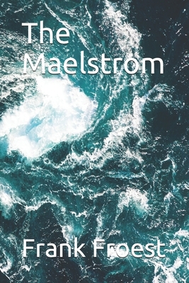 The Maelstrom by Frank Froest
