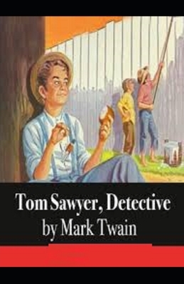 Tom Sawyer, Detective Illustrated by Mark Twain