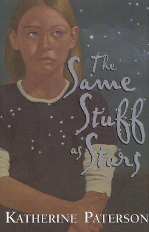The Same Stuff As Stars by Katherine Paterson, Katherine Paterson