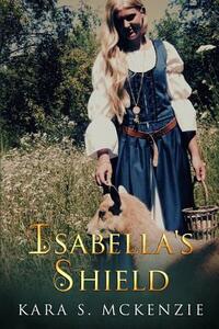 Isabella's Shield by Kara S. McKenzie