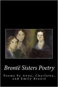 Brontë Sisters Poetry: Poems by Anne, Charlotte and Emily Brontë by Emily Brontë, Anne Brontë, Charlotte Brontë