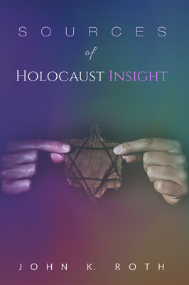 Sources of Holocaust Insight by John K. Roth