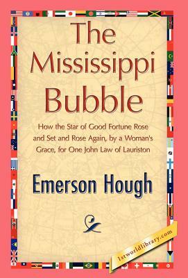 The Mississippi Bubble by Hough Emerson Hough, Emerson Hough