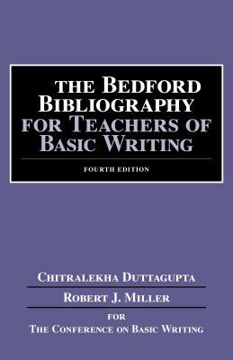 The Bedford Bibliography for Teachers of Basic Writing by Chitralekha Duttagupta, Robert Miller